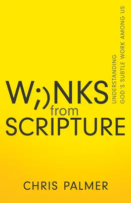 Les clins d'œil de l'Écriture : Comprendre le travail subtil de Dieu parmi nous - Winks from Scripture: Understanding God's Subtle Work Among Us