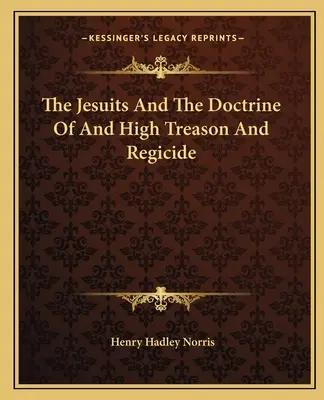 Les Jésuites et la doctrine de la haute trahison et du régicide - The Jesuits and the Doctrine of and High Treason and Regicide