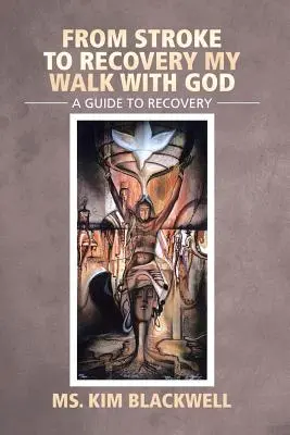 De l'AVC à la guérison Ma marche avec Dieu : Un guide pour le rétablissement - From Stroke to Recovery My Walk with God: A Guide to Recovery