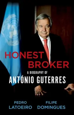 Honest Broker : Une biographie d'Antnio Guterres - Honest Broker: A Biography of Antnio Guterres