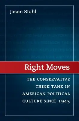 Right Moves : Le groupe de réflexion conservateur dans la culture politique américaine depuis 1945 - Right Moves: The Conservative Think Tank in American Political Culture Since 1945