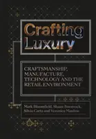 Crafting Luxury : Craftsmanship, Manufacture, Technology and Retail Environments (Artisanat, fabrication, technologie et environnement de vente au détail) - Crafting Luxury: Craftsmanship, Manufacture, Technology and Retail Environments
