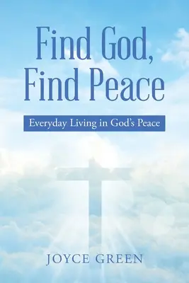 Trouver Dieu, trouver la paix : Vivre au quotidien dans la paix de Dieu - Find God, Find Peace: Everyday Living in God's Peace