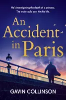 Accident à Paris - Le nouveau thriller conspirationniste que vous ne pourrez pas lâcher - Accident in Paris - The stunning new conspiracy thriller you won't be able to put down
