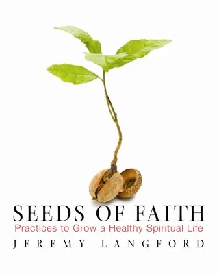Graines de foi : Pratiques pour une vie spirituelle saine - Seeds of Faith: Practices to Grow a Healthy Spiritual Life