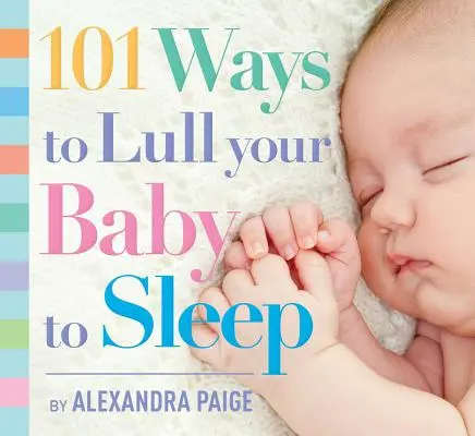 101 façons de bercer votre bébé pour qu'il s'endorme : Rituels du coucher, conseils d'experts et solutions rapides pour apaiser votre petit. - 101 Ways to Lull Your Baby to Sleep: Bedtime Rituals, Expert Advice, and Quick Fixes for Soothing Your Little One