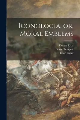 Iconologia, ou les emblèmes de la morale - Iconologia, or, Moral Emblems