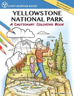 Le parc national de Yellowstone : Un livre de coloriage qui met en garde - Yellowstone National Park: A Cautionary Coloring Book