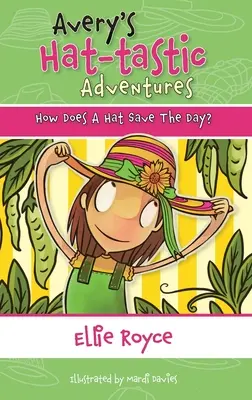 Avery's Hat- tastic Adventures Book1- How Does A Hat Save The Day ? - Avery's Hat- tastic Adventures Book1- How Does A Hat Save The Day?