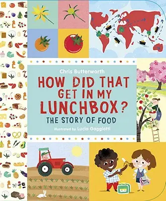 Comment ça s'est retrouvé dans ma boîte à lunch ? L'histoire de la nourriture - How Did That Get in My Lunchbox?: The Story of Food