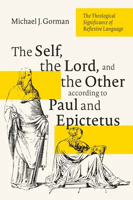 Le moi, le Seigneur et l'autre selon Paul et Épictète : La signification théologique du langage réflexif - The Self, the Lord, and the Other According to Paul and Epictetus: The Theological Significance of Reflexive Language