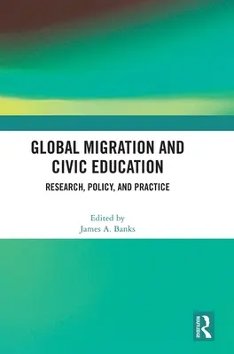 Migration mondiale et éducation civique : Recherche, politique et pratique - Global Migration and Civic Education: Research, Policy, and Practice