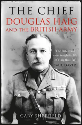 Chef - Douglas Haig et l'armée britannique - Chief - Douglas Haig and the British Army