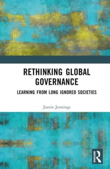 Repenser la gouvernance mondiale : Apprendre des sociétés longtemps ignorées - Rethinking Global Governance: Learning from Long Ignored Societies