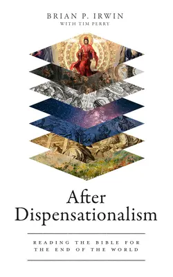 Après le dispensationalisme : Lire la Bible pour la fin du monde - After Dispensationalism: Reading the Bible for the End of the World