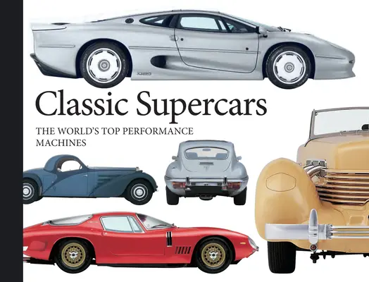 Supercars classiques : Les machines les plus performantes du monde - Classic Supercars: The World's Top Performance Machines