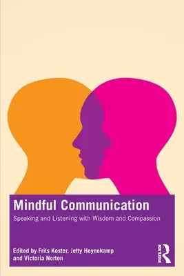 La communication en pleine conscience : Parler et écouter avec sagesse et compassion - Mindful Communication: Speaking and Listening with Wisdom and Compassion