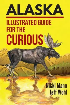 Alaska : Guide illustré pour les curieux - Alaska: Illustrated Guide for the Curious