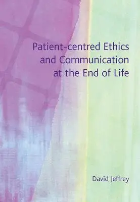 Éthique et communication centrées sur le patient en fin de vie - Patient-Centred Ethics and Communication at the End of Life