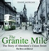 Granite Mile - L'histoire de la rue Union d'Aberdeen - Granite Mile - The Story of Aberdeen's Union Street