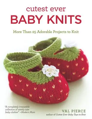 Cutest Ever Baby Knits : Plus de 25 projets adorables à tricoter - Cutest Ever Baby Knits: More Than 25 Adorable Projects to Knit