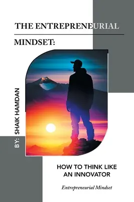 L'esprit d'entreprise : Comment penser comme un innovateur : L'esprit d'entreprise - The Entrepreneurial Mindset: How to Think Like an Innovator: Entrepreneurial Mindset