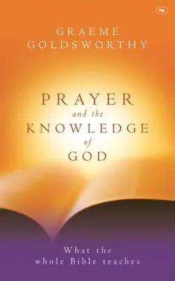 La prière et la connaissance de Dieu : Ce qu'enseigne toute la Bible - Prayer and the Knowledge of God: What the Whole Bible Teaches