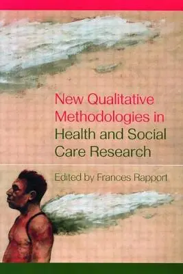 Nouvelles méthodologies qualitatives dans la recherche sur les soins de santé et les services sociaux - New Qualitative Methodologies in Health and Social Care Research