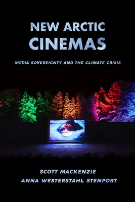 Nouveaux cinémas de l'Arctique : Souveraineté des médias et crise climatique - New Arctic Cinemas: Media Sovereignty and the Climate Crisis