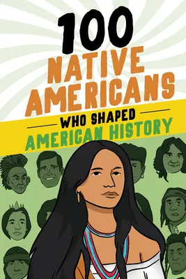 100 Amérindiens qui ont façonné l'histoire de l'Amérique - 100 Native Americans Who Shaped American History