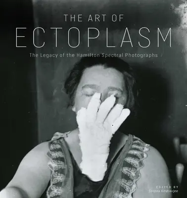 The Art of Ectoplasm : Encounters with Winnipeg's Ghost Photographs (L'art de l'ectoplasme : rencontres avec les photographies fantômes de Winnipeg) - The Art of Ectoplasm: Encounters with Winnipeg's Ghost Photographs