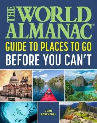 L'Almanach mondial : les endroits où il faut aller avant de ne plus pouvoir le faire - The World Almanac Places to Go Before You Can't