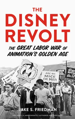 La révolte de Disney : La grande guerre sociale de l'âge d'or de l'animation - The Disney Revolt: The Great Labor War of Animation's Golden Age