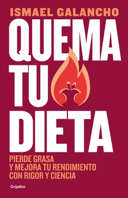 Quema Tu Dieta. Pierde Grasa Y Mejora Tu Rendimiento Con Rigor Y Ciencia / Burn Your Diet. Perdre de la graisse et améliorer ses performances grâce à la science et au disque - Quema Tu Dieta. Pierde Grasa Y Mejora Tu Rendimiento Con Rigor Y Ciencia / Burn Your Diet. Lose Fat and Improve Your Performance with Science and Disc