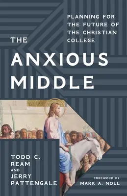 Le milieu anxieux : Planifier l'avenir du collège chrétien - The Anxious Middle: Planning for the Future of the Christian College