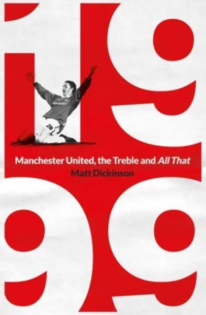 1999 : Manchester United, le triplé et tout le reste - 1999: Manchester United, the Treble and All That