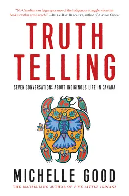 Dire la vérité : Sept conversations sur la vie autochtone au Canada - Truth Telling: Seven Conversations about Indigenous Life in Canada