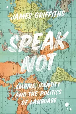 Ne parlez pas : Empire, identité et politique de la langue - Speak Not: Empire, Identity and the Politics of Language