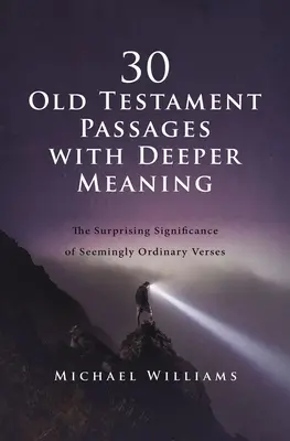 30 Passages de l'Ancien Testament au sens profond : La signification surprenante de versets apparemment ordinaires - 30 Old Testament Passages with Deeper Meaning: The Surprising Significance of Seemingly Ordinary Verses