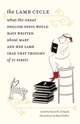 Le cycle de l'agneau : Ce que les grands poètes anglais auraient écrit sur Marie et son agneau (s'ils y avaient pensé en premier) - The Lamb Cycle: What the Great English Poets Would Have Written about Mary and Her Lamb (Had They Thought of It First)