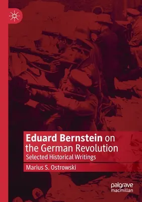 Eduard Bernstein sur la révolution allemande : Sélection d'écrits historiques - Eduard Bernstein on the German Revolution: Selected Historical Writings