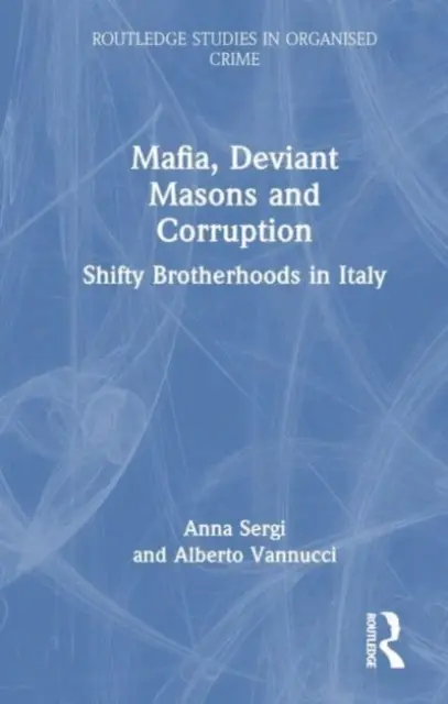 Mafia, maçons déviants et corruption : Fraternités louches en Italie - Mafia, Deviant Masons and Corruption: Shifty Brotherhoods in Italy