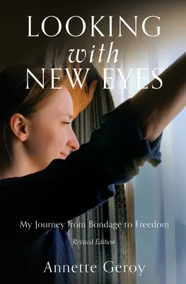 Regarder avec des yeux neufs : mon voyage de la servitude à la liberté - Looking with New Eyes: My Journey from Bondage to Freedom