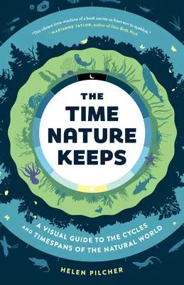 The Time Nature Keeps : Un guide visuel des cycles et des durées du monde naturel - The Time Nature Keeps: A Visual Guide to the Cycles and Time Spans of the Natural World