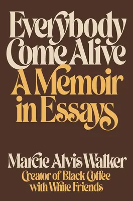 Everybody Come Alive : Un mémoire en essais - Everybody Come Alive: A Memoir in Essays