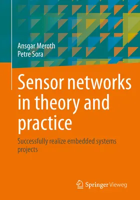 Réseaux de capteurs en théorie et en pratique : Réaliser avec succès des projets de systèmes embarqués - Sensor Networks in Theory and Practice: Successfully Realize Embedded Systems Projects