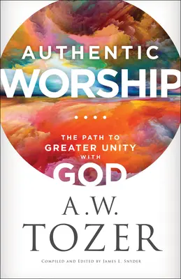 L'adoration authentique : Le chemin vers une plus grande unité avec Dieu - Authentic Worship: The Path to Greater Unity with God