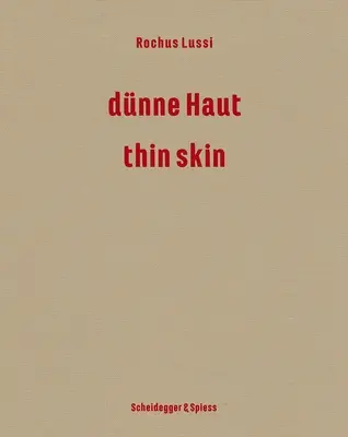 Rochus Lussi - Peau fine : Œuvres 1992-2023 - Rochus Lussi--Thin Skin: Works 1992-2023