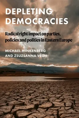 L'épuisement des démocraties : L'impact de la droite radicale sur les partis, les politiques et les collectivités en Europe de l'Est - Depleting Democracies: Radical Right Impact on Parties, Policies, and Polities in Eastern Europe