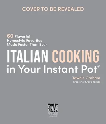 Italian Cooking in Your Instant Pot : 60 Flavorful Homestyle Favorites Made Faster than Ever (La cuisine italienne dans la marmite instantanée : 60 recettes maison savoureuses préparées plus rapidement que jamais) - Italian Cooking in Your Instant Pot: 60 Flavorful Homestyle Favorites Made Faster Than Ever